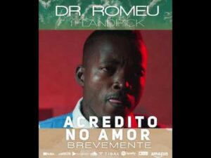 Dr Romeu – Acredito no Amor (feat. Landrick)