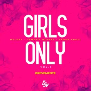 Melony, Yadah Angel & Tamyris Moiane - Girls Only