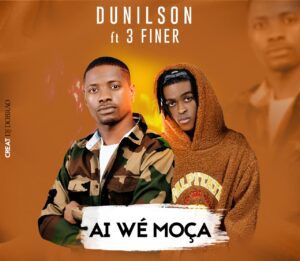 Dunilson – Aí Wé Moça (feat. 3 Finer)