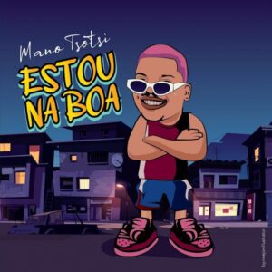 Mano Tsotsi - Estou na Boa