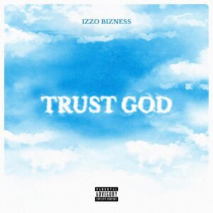 Izzo Bizness Ft Nikki Mbishi X Linex – Trust God