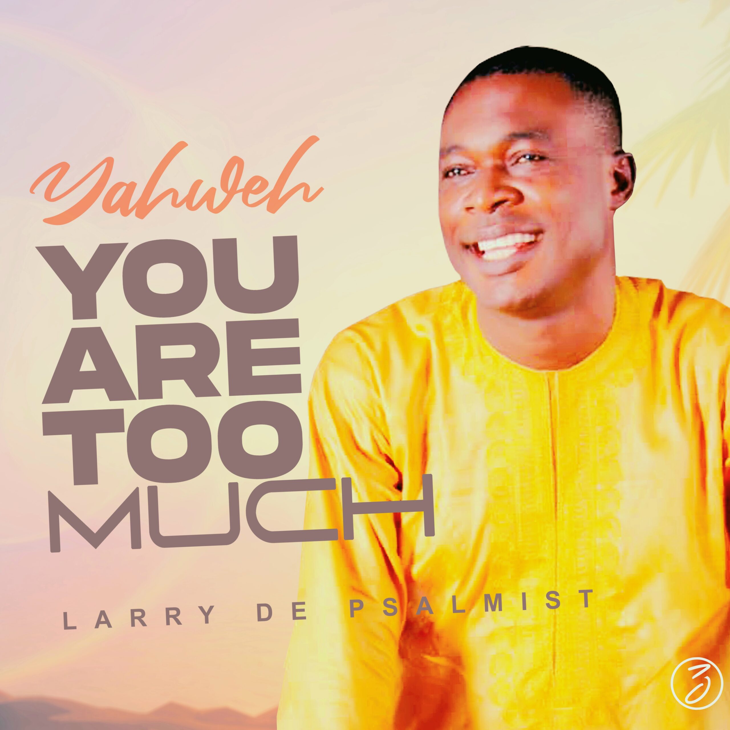 Larry De Psalmist – Yahweh You Are Too Much