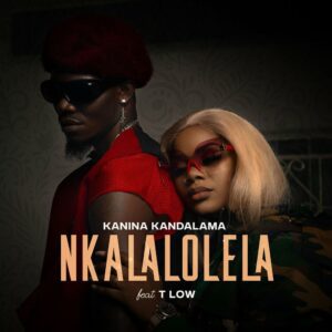 Kanina Kandalama – Nkalalolela Ft T-Low