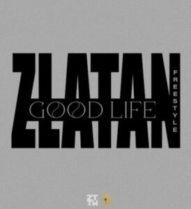 Zlatan – Good Life (Freestyle)