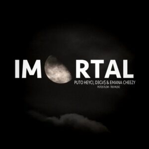 Emana Cheezy – Imortal (feat. Puto Heyci & D3GV$)