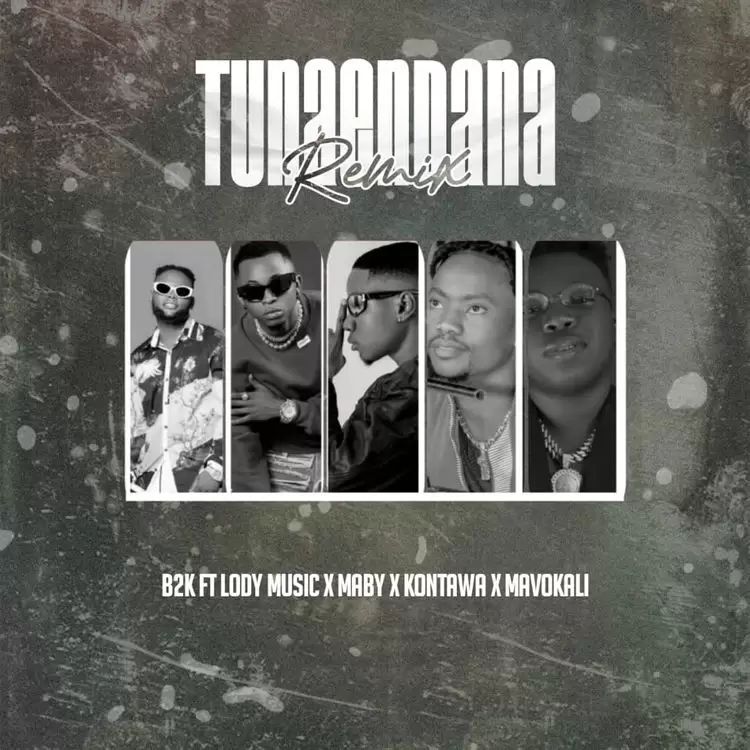 B2k – Tunaendana Remix Ft Lody Music X Maby X Kontawa