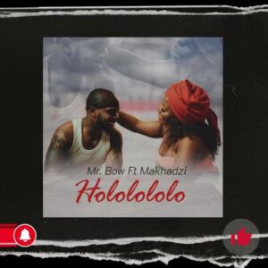 Mr. Bow feat. Makhadzi - Hololololo