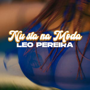 Leo Pereira –Nu Sta Na Moda