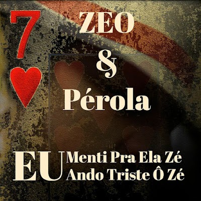 Zeo Feat Pérola - Eu Menti Pra Ela Zé / Eu Ando Triste Ô Zé