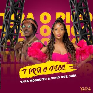 Yara Mosquito feat. Scró Que Cuia - Tira O Pico