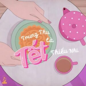 Mi Casa – Trung Thu Là Tết Thiếu Nhi 