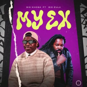 Big Xhosa & Big Zulu – My Ex