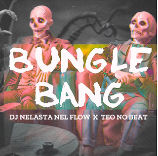 Dj Nelasta Nel Flow & Teo No Beat – Bungle Bang