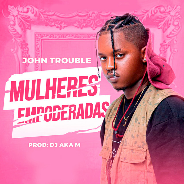 John Trouble – Mulheres Empoderadas (feat. Gree Cassua)