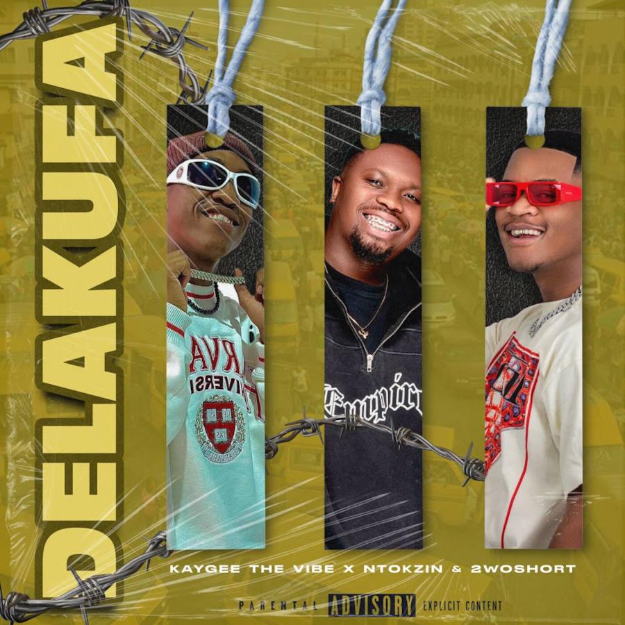 KayGee The Vibe, Ntokzin & 2woshort –Delakufa