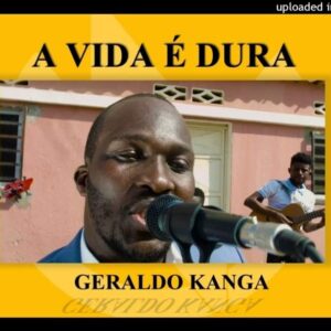 Geraldo Kanga - A Vida É Dura