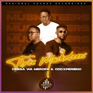 Ceega Wa Meropa & OddXperienc – Three Musketeers