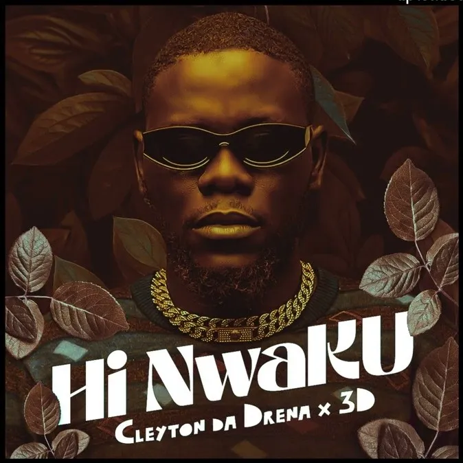 Cleyton Da Drena – Hi Nwaku (feat. 3D)