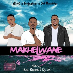 Emjaykeyz, MacG & Sol Phenduka – Makhelwane (feat. BÔN, Nsizwa, Redash & DJ 2K)