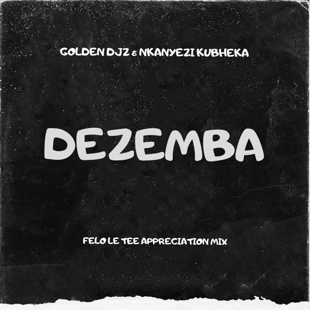 Golden DJz & Nkanyezi Kubheka – DEZEMBA (Felo Le Tee Appreciation Mix)