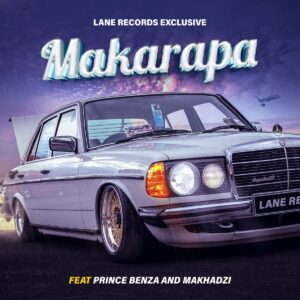 Lane Records – Makarapa feat. Prince Benza & Makhadzi