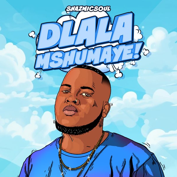 Shazmicsoul – Dlala Mshumaye (feat. CowBoii)