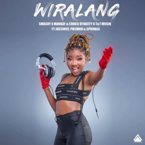 Smashy, Mankay & Choco Dynasty & T&T Muziq – Wiralang feat. Pushkin RSA & Springle