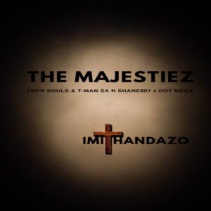 The Majestiez – Imithandazo (feat. MFR Souls, T-Man SA, Shane907, Dot Mega)