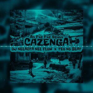 DJ Nelasta Nel Flow & Teo No Beat - Cazenga