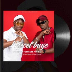 Da Mabusa, Leon Lee & DJ TPZ feat DJ Kayd Boizin, Toxide & DJ Kap – Ngicel’buye