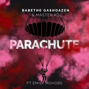 Ba Bathe Gashoazen & Master KG – Parachute Feat Emily Mohobs