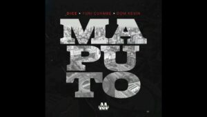 Dice – Maputo (feat. Yuni Cumbe & Dom Kelvin)