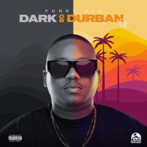 Funky QLA – Dark or Durban (EP)