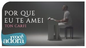 Ton Carfi – Porque Eu Te Amei