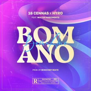 16 Cenas & Hyro – Bom Ano (feat. Walter Nascimento)