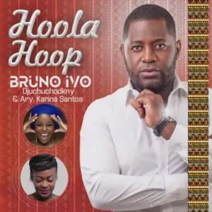 Bruno Ivo Djchuchodkny – Hoola Hoop (feat. Ary,Karina Santos)