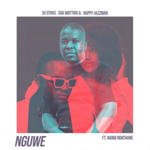 DJ Stoks, Soa Mattrix & Happy Jazzman – Nguwe (feat. Nandi Ndathane)