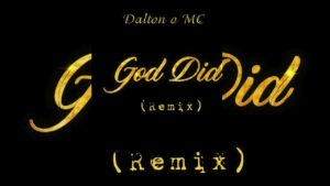 Dalton o Mc – God Did (Remix)