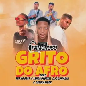 Deejay Famoroso – Grito do Afro (feat. Teo No Beat)