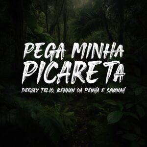 Deejay Telio, Rennan da Penha & Savanah – Pega Minha Picareta (feat. Selva Music & Baile da Selva Oficial)