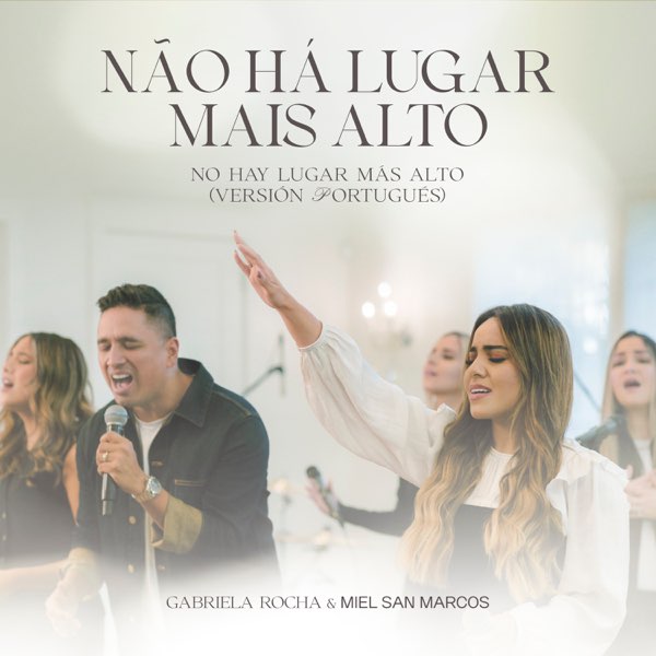 Gabriela Rocha feat. Miel San Marcos – Não Há Lugar Mais Alto (No Hay Lugar Más Alto – Versión Portugués)