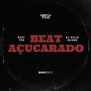 Nery Pro – Beat Açucarado (feat. Dj Helio Baiano)