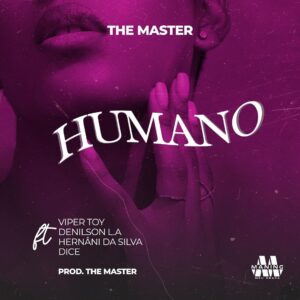 The Master – Humano (feat. Hernâni, Dice, Viper Toy & Denilson LA)