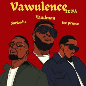 Yaadman fka Yung L, Sarkodie & Ice Prince – Vawulence (Remix)