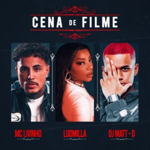 MC Livinho, Ludmilla, DJ Matt D – Cena de Filme