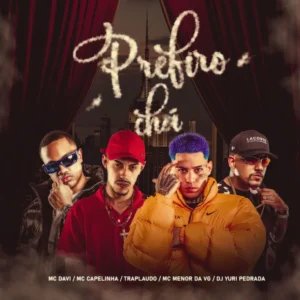 Mc Davi ft. Mc Capelinha, Traplaudo, Mc Menor – Prefiro Chá