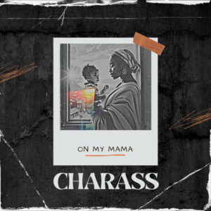 Charass – On My Mama