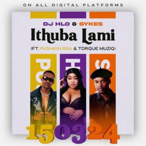 DJ Hlo & Sykes – iThuba Lami (feat. Pushkin RSA & TorQue MuziQ)