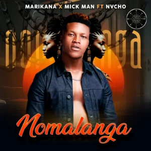 Marikana & Mick Man – Nomalanga (feat. Nvcho)