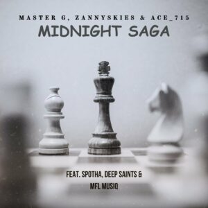 Master G, Zannyskies & Ace_715 – Midnight Saga (feat. Spotha, Deep Saints & MFL Musiq)